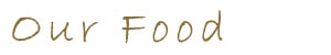 Our Food